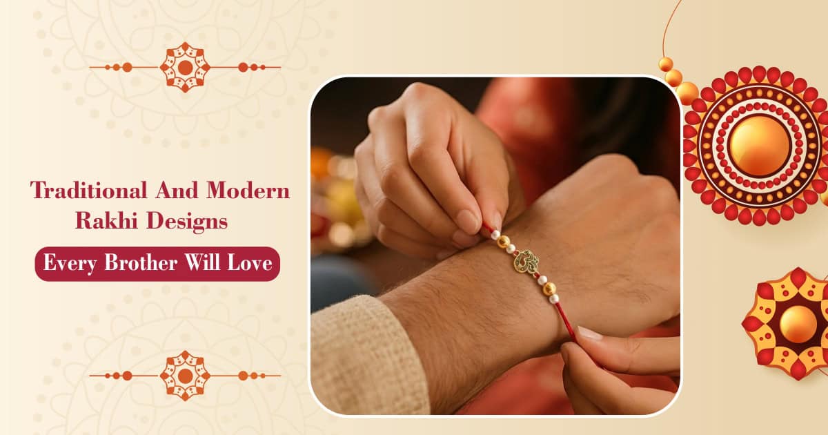 Traditional and Modern Rakhi Designs Every Brother Will Love