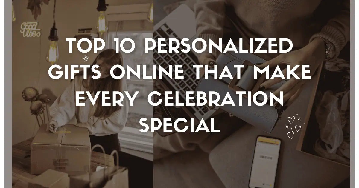 Top 10 Personalized Gifts Online That Make Every Celebration Special